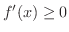 $f^{\prime}(x) \geq 0$