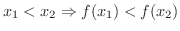 $\displaystyle x_{1} < x_{2} \Rightarrow f(x_{1}) < f(x_{2}) $