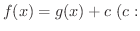 $\displaystyle f(x) = g(x) + c \ (c :$