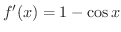$f^{\prime}(x) = 1 - \cos{x}$
