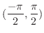 $\displaystyle{(\frac{-\pi}{2},\frac{\pi}{2})}$