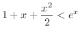 $\displaystyle 1+x+\frac{x^{2}}{2} < e^{x} $