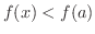 $f(x) < f(a)$