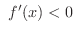 $\ f^{\prime}(x) < 0 $
