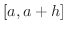 $[a,a+h]$