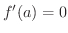 $\displaystyle f^{\prime}(a) = 0 $