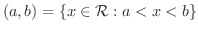 $\displaystyle (a,b) = \{x \in {\mathcal R} : a < x < b\}$