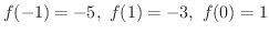 $\displaystyle f(-1) = -5, \ f(1) = -3, \ f(0) = 1 $