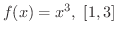 $\displaystyle{f(x) = x^{3}, \ [1,3]}$