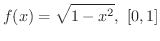 $\displaystyle{f(x) = \sqrt{1 - x^{2}}, \ [0,1]}$