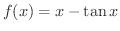 $f(x) = x - \tan{x}$