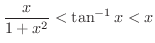 $\displaystyle{\frac{x}{1+x^{2}} < \tan^{-1}{x} < x}$