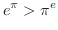 $\displaystyle{e^{\pi} > \pi^{e}}$