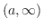 $(a,\infty)$