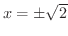 $x = \pm \sqrt{2}$