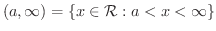 $\displaystyle (a,\infty) = \{x \in {\mathcal R} : a < x < \infty\}$