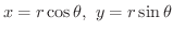 $\displaystyle x = r\cos{\theta}, \ y = r\sin{\theta} $