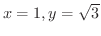 $x = 1, y = \sqrt{3}$