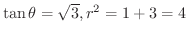 $\tan{\theta} = \sqrt{3}, r^2 = 1 + 3 = 4$