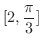 $\displaystyle{[2,\frac{\pi}{3}]}$