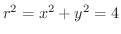$r^2 = x^2 + y^2 = 4$
