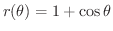 $\displaystyle{r(\theta) = 1 + \cos{\theta}}$