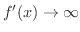 $f'(x) \to \infty$