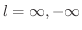 $l = \infty, -\infty$