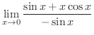 $\displaystyle \lim_{x \rightarrow 0}\frac{\sin{x} + x\cos{x}}{-\sin{x}} $