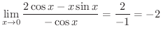 $\displaystyle \lim_{x \rightarrow 0}\frac{2\cos{x} - x\sin{x}}{-\cos{x}} = \frac{2}{-1} = -2 $