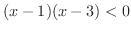$\displaystyle (x-1)(x-3) < 0$
