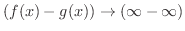 $(f(x) - g(x)) \rightarrow (\infty - \infty)$