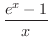 $\displaystyle{\frac{e^x - 1}{x}}$