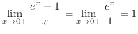 $\displaystyle \lim_{x \rightarrow 0+}\frac{e^x - 1}{x} = \lim_{x \rightarrow 0+}\frac{e^x}{1} = 1$