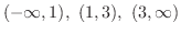 $\displaystyle (-\infty, 1),\ (1,3), \ (3, \infty)$