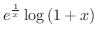 $\displaystyle{e^{\frac{1}{x}} \log{(1 + x)}}$