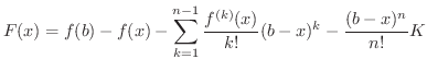 $\displaystyle F(x) = f(b) - f(x) - \sum_{k=1}^{n-1}\frac{f^{(k)}(x)}{k!}(b-x)^{k} - \frac{(b-x)^{n}}{n!}K $