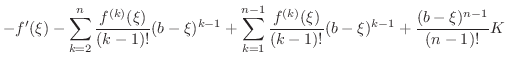 $\displaystyle -f^{\prime}(\xi) - \sum_{k=2}^{n}\frac{f^{(k)}(\xi)}{(k-1)!}(b-\x...
...}^{n-1}\frac{f^{(k)}(\xi)}{(k-1)!}(b-\xi)^{k-1} + \frac{(b-\xi)^{n-1}}{(n-1)!}K$