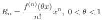 $\displaystyle R_{n} = \frac{f^{(n)}(\theta x)}{n!}x^{n}, \ 0 < \theta < 1 $