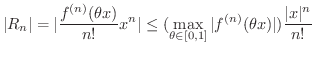 $\displaystyle \vert R_{n}\vert = \vert\frac{f^{(n)}(\theta x)}{n!}x^{n}\vert \l...
...max_{\theta \in [0,1]}\vert f^{(n)}(\theta x)\vert)\frac{\vert x\vert^{n}}{n!} $
