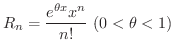 $\displaystyle{R_{n} = \frac{e^{\theta x} x^{n}}{n!} \ (0 < \theta < 1)}$