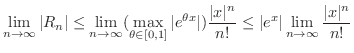 $\displaystyle \lim_{n \rightarrow \infty}\vert R_{n}\vert \leq \lim_{n \rightar...
...!} \leq \vert e^{x}\vert\lim_{n \rightarrow \infty}\frac{\vert x\vert^{n}}{n!} $
