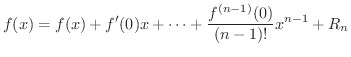 $\displaystyle f(x) = f(x) + f^{\prime}(0)x + \cdots + \frac{f^{(n-1)}(0)}{(n-1)!}x^{n-1} + R_{n} $