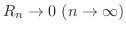 $R_{n} \rightarrow 0 \ (n \rightarrow \infty)$