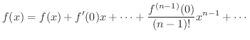 $\displaystyle f(x) = f(x) + f^{\prime}(0)x + \cdots + \frac{f^{(n-1)}(0)}{(n-1)!}x^{n-1} + \cdots $