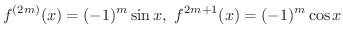 $\displaystyle f^{(2m)}(x) = (-1)^{m}\sin{x}, \ f^{2m+1}(x) = (-1)^{m} \cos{x} $