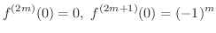 $\displaystyle f^{(2m)}(0) = 0, \ f^{(2m+1)}(0) = (-1)^{m} $