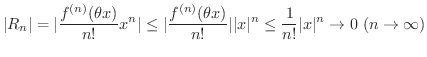 $\displaystyle \vert R_{n}\vert = \vert\frac{f^{(n)}(\theta x)}{n!}x^{n}\vert \l...
...rt^{n} \leq \frac{1}{n!}\vert x\vert^{n} \rightarrow 0 \ (n \rightarrow \infty)$