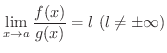 $\displaystyle \lim_{x \rightarrow a}\frac{f(x)}{g(x)} = l \ (l \neq \pm \infty) $