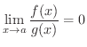 $\displaystyle \lim_{x \rightarrow a}\frac{f(x)}{g(x)} = 0 $